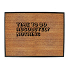 Time To Do Absolutely Nothing - Funny Novelty Doormat
