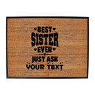 Best Sister Ever Just Ask Your Text Personalised - Funny Novelty Doormat