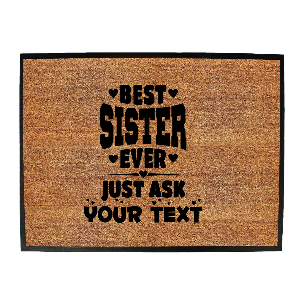 Best Sister Ever Just Ask Your Text Personalised - Funny Novelty Doormat