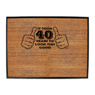 It Took To Look This Good 40 - Funny Novelty Doormat
