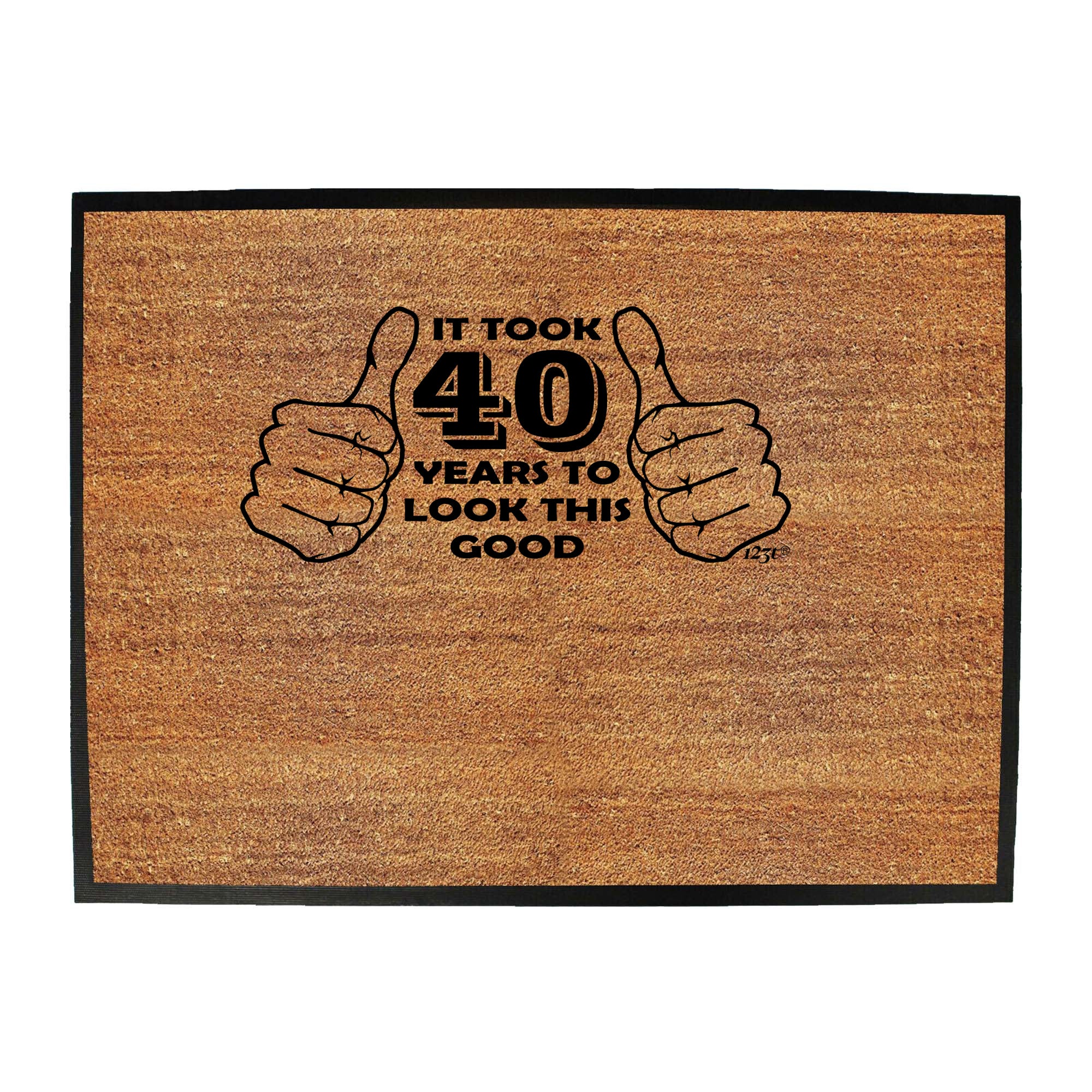 It Took To Look This Good 40 - Funny Novelty Doormat
