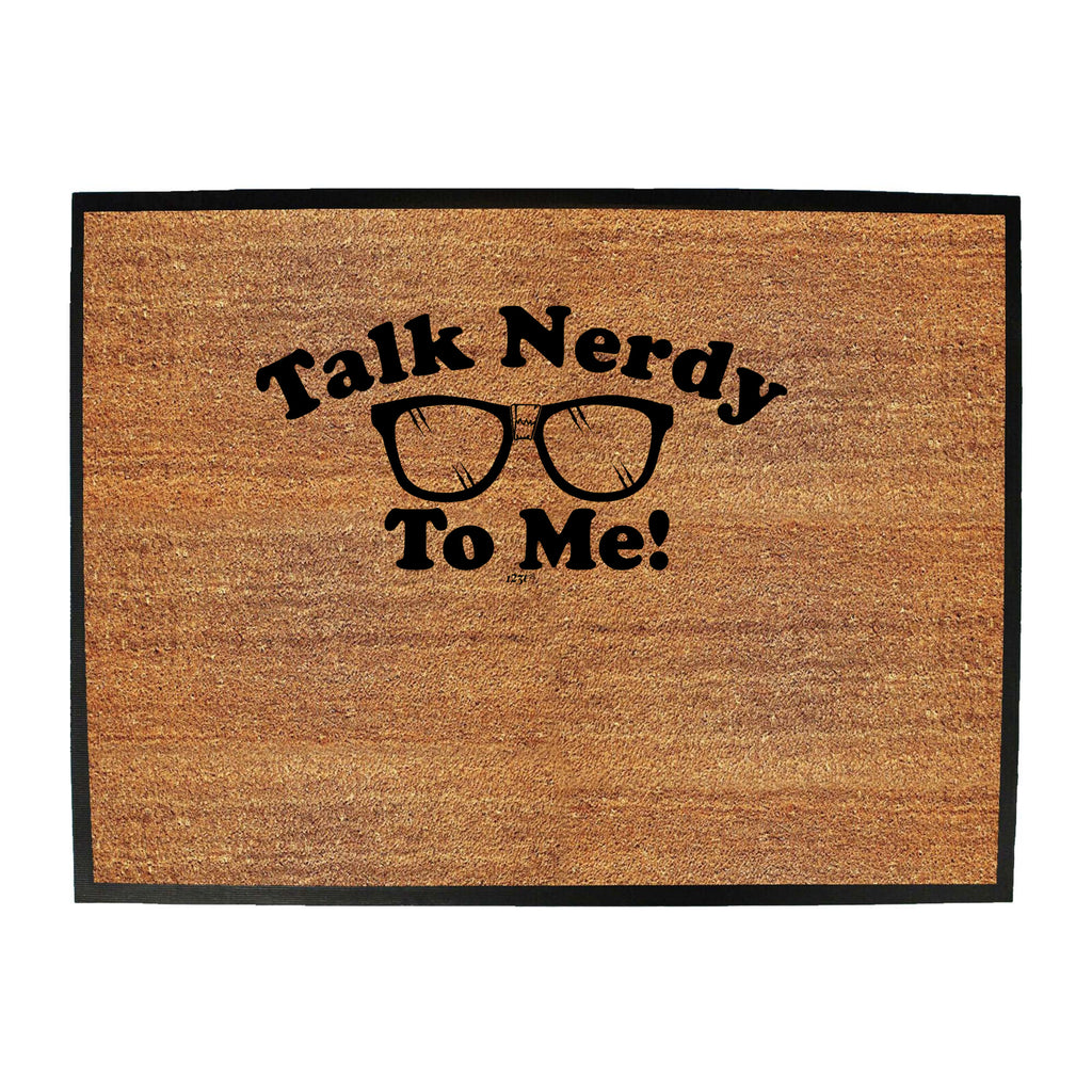 Talk Nerdy To Me - Funny Novelty Doormat