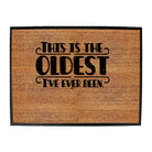 This Is The Oldest Ive Ever Been - Funny Novelty Doormat