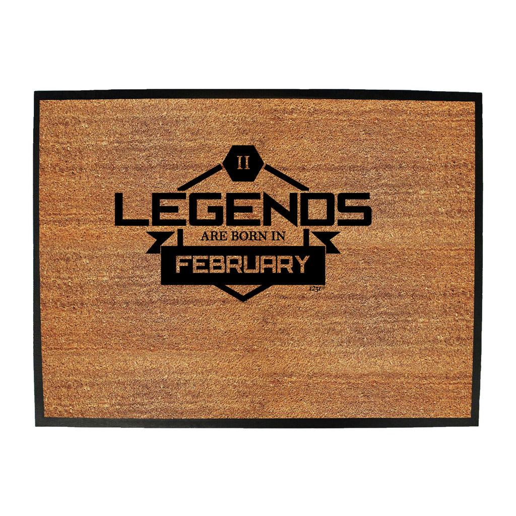 Legends Are Born In February - Funny Novelty Doormat