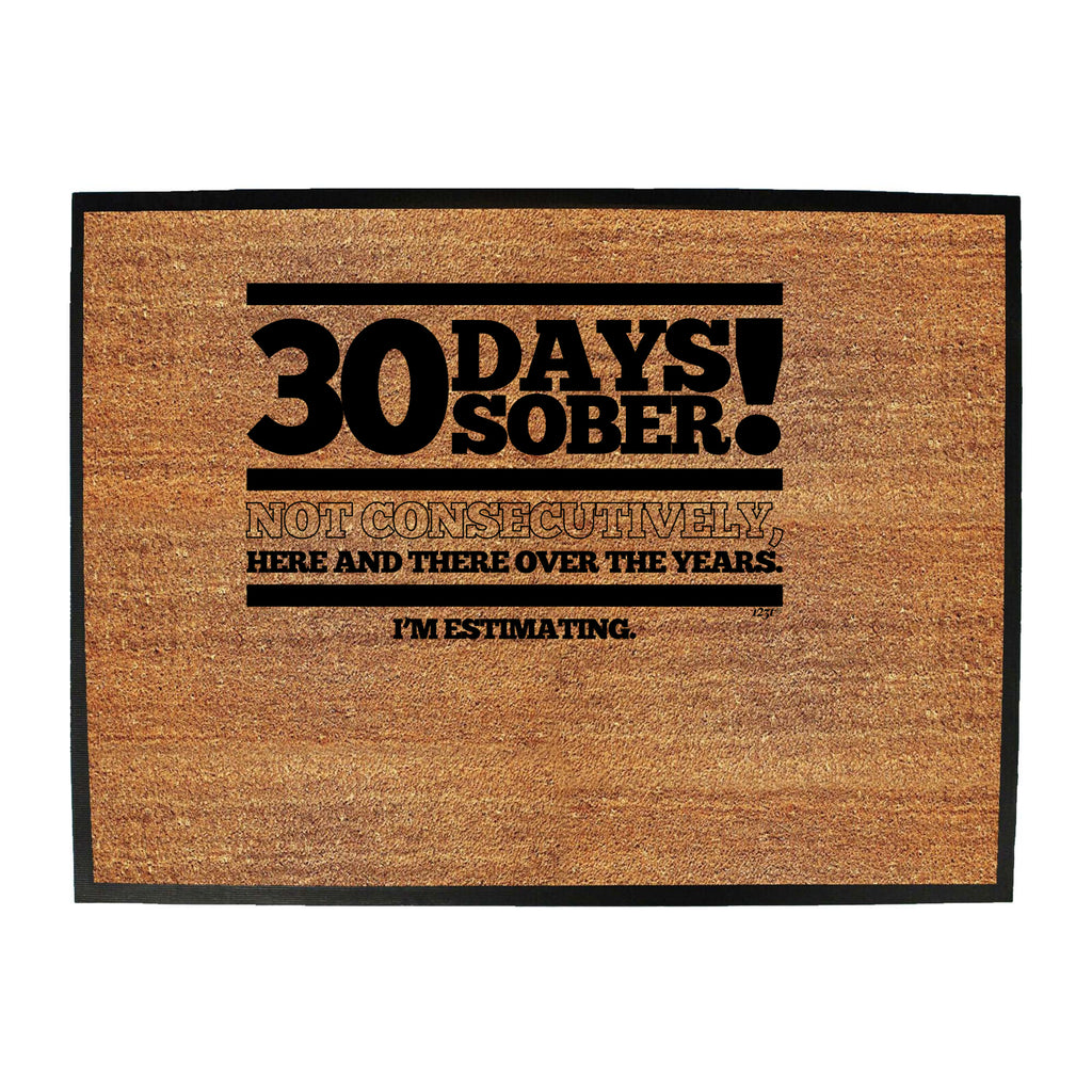 30 Days Sober - Funny Novelty Doormat