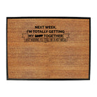 Next Week Im Totally Getting My S  T Together - Funny Novelty Doormat