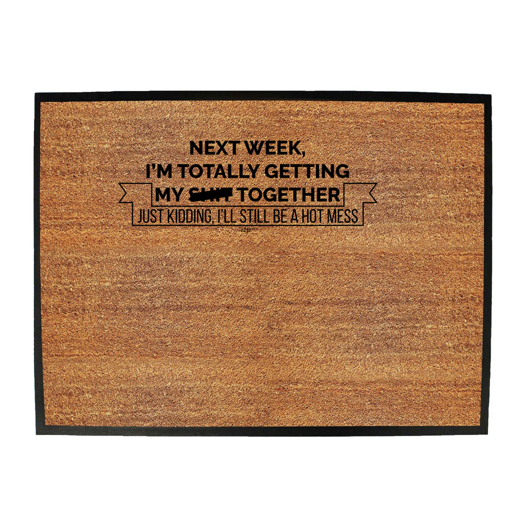 Next Week Im Totally Getting My S  T Together - Funny Novelty Doormat