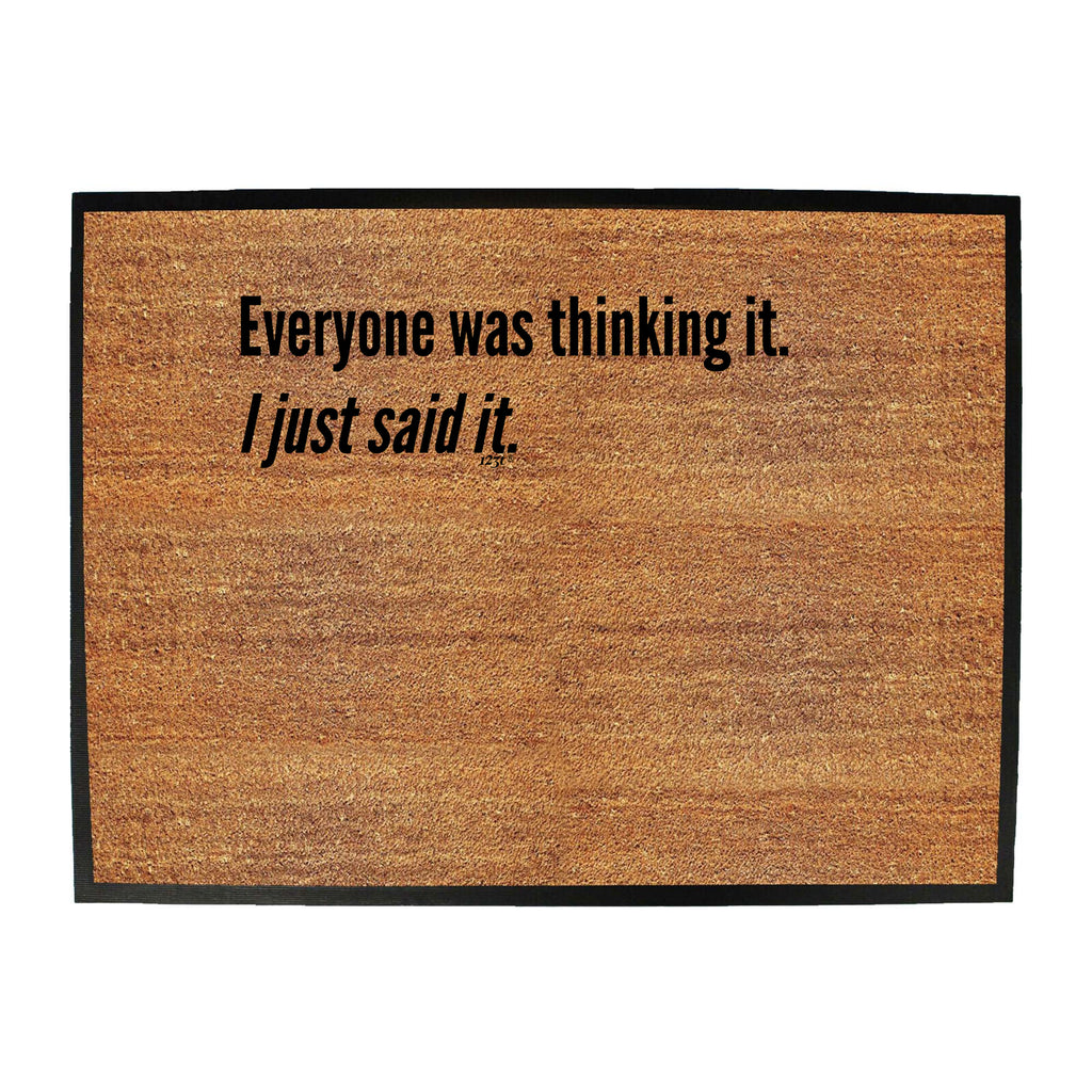 Everyone Was Thinking It Just Said It - Funny Novelty Doormat