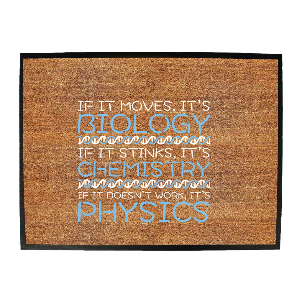 If It Moves Its Biology Chemistry Physics - Funny Novelty Doormat