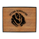 Life Is Good You Should Get One - Funny Novelty Doormat