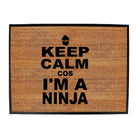 Keep Calm Cos Im A Ninja - Funny Novelty Doormat