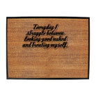 Everyday Struggle Between Looking Good Naked - Funny Novelty Doormat