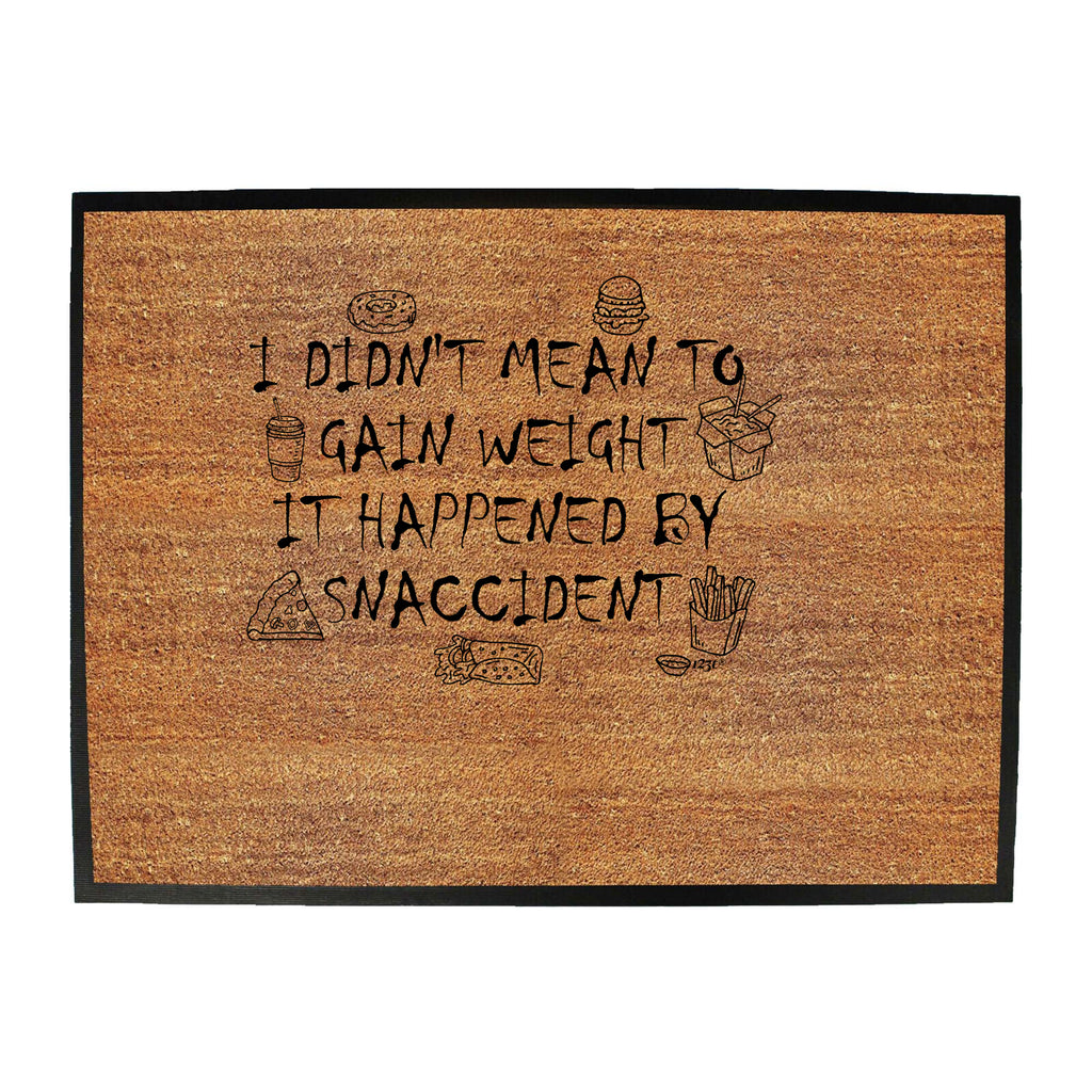 Didnt Mean To Gain Weight Snaccident - Funny Novelty Doormat