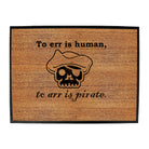 To Err Is Human To Arr Is Pirate - Funny Novelty Doormat