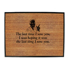 The Last Time Saw You Was Hoping It Was The Last Time - Funny Novelty Doormat