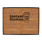 Instant Human Just Coffee - Funny Novelty Doormat