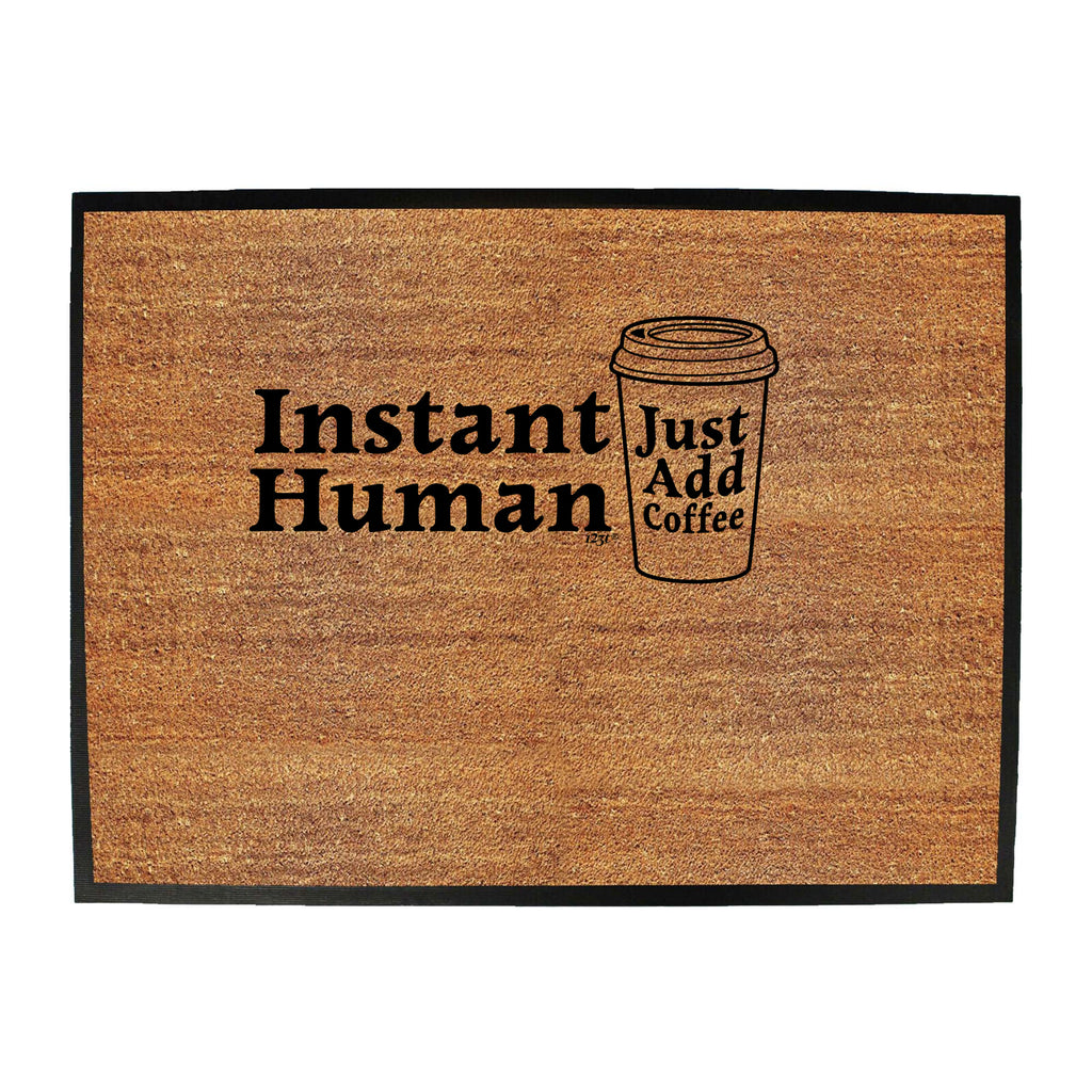 Instant Human Just Coffee - Funny Novelty Doormat
