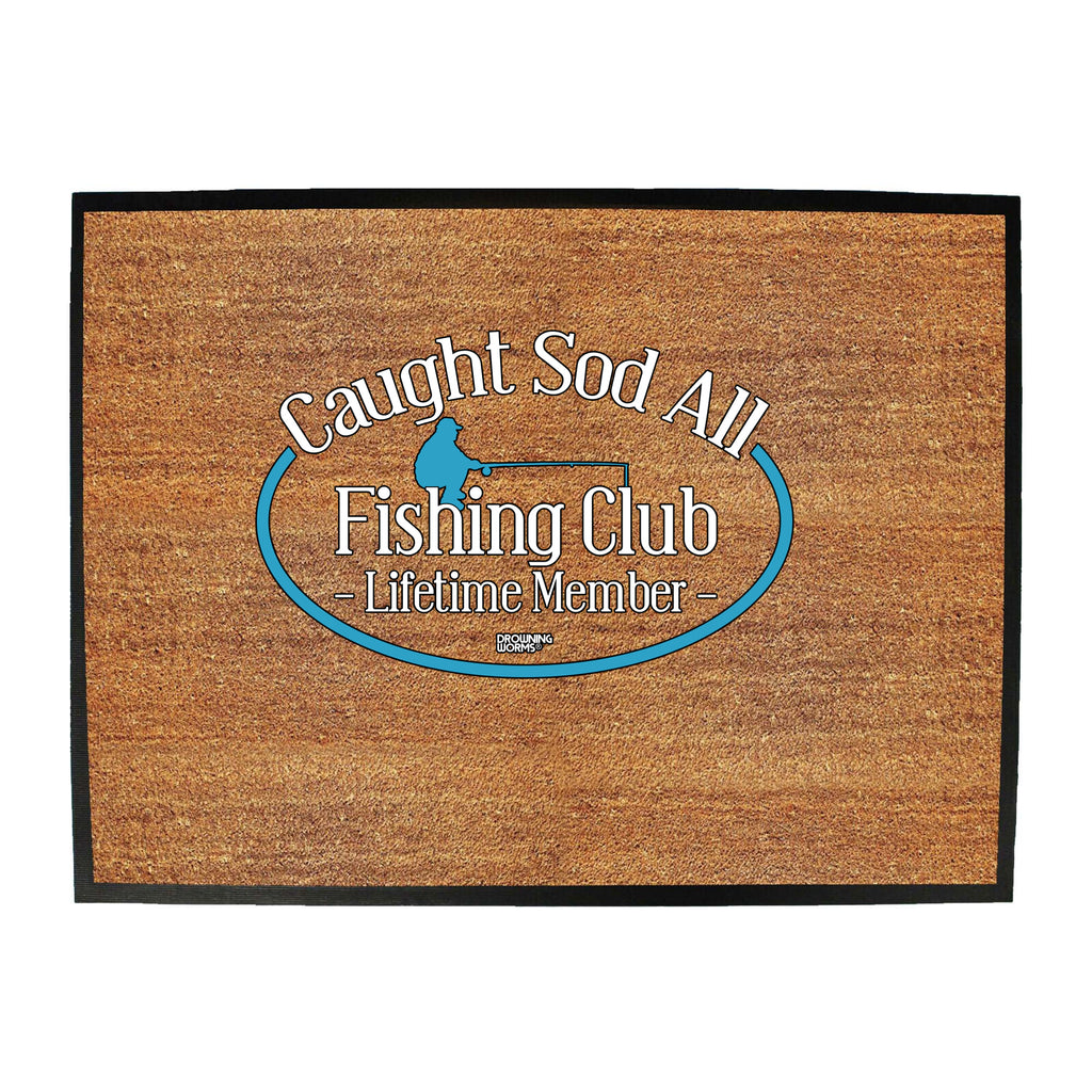 Dw Caught Sod All Fishing Club - Funny Novelty Doormat