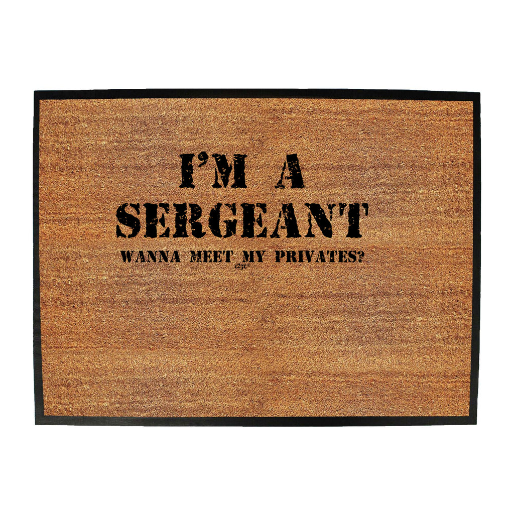 Im A Sergeant Wanna Meet My Privates - Funny Novelty Doormat