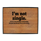 Im Not Single Long Distance Relationship - Funny Novelty Doormat