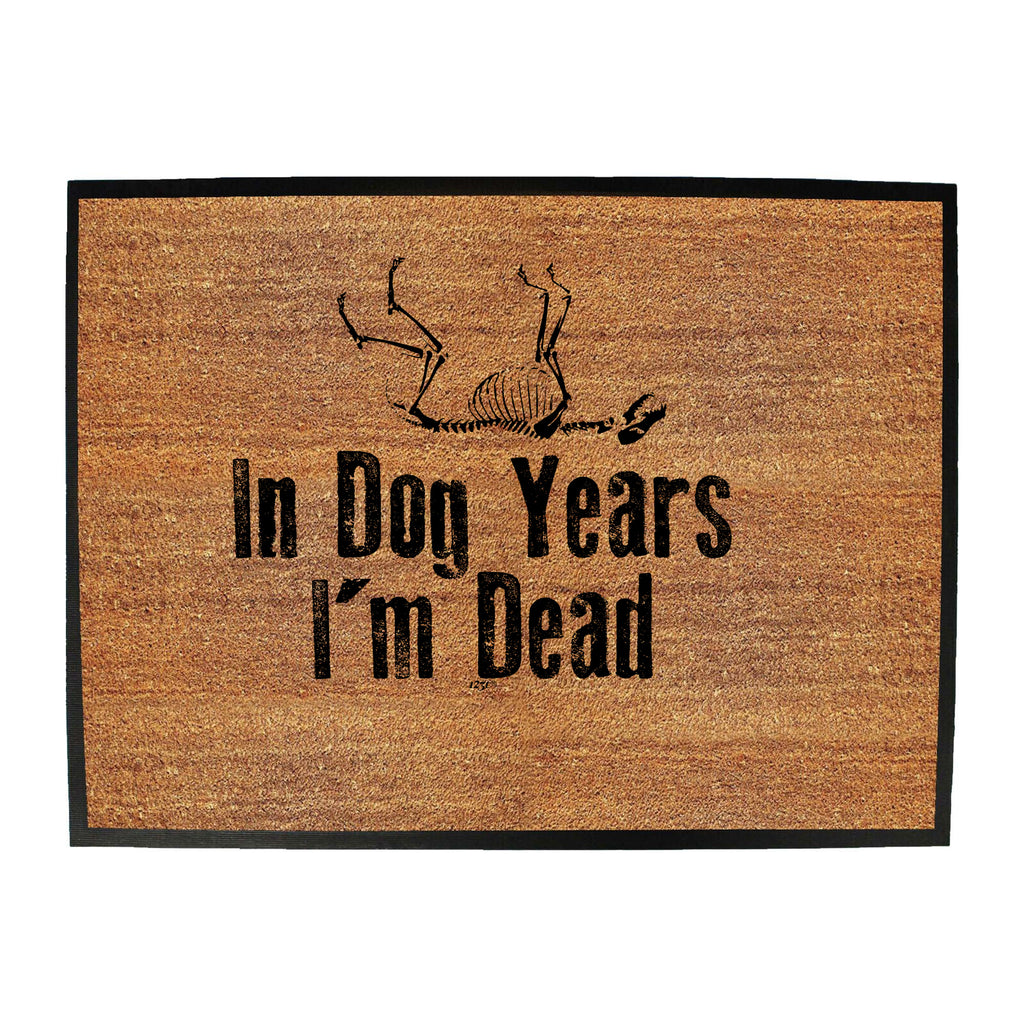 In Dog Years Im Dead - Funny Novelty Doormat