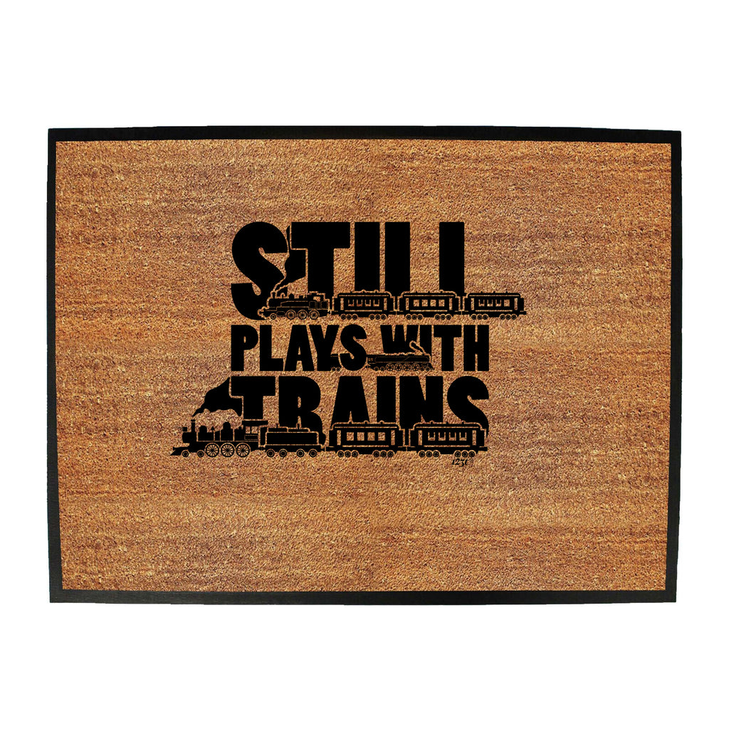 Still Plays With Trains - Funny Novelty Doormat
