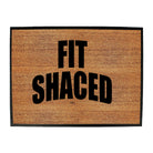 Fit Shaced - Funny Novelty Doormat