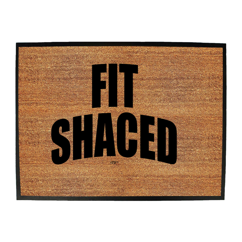 Fit Shaced - Funny Novelty Doormat