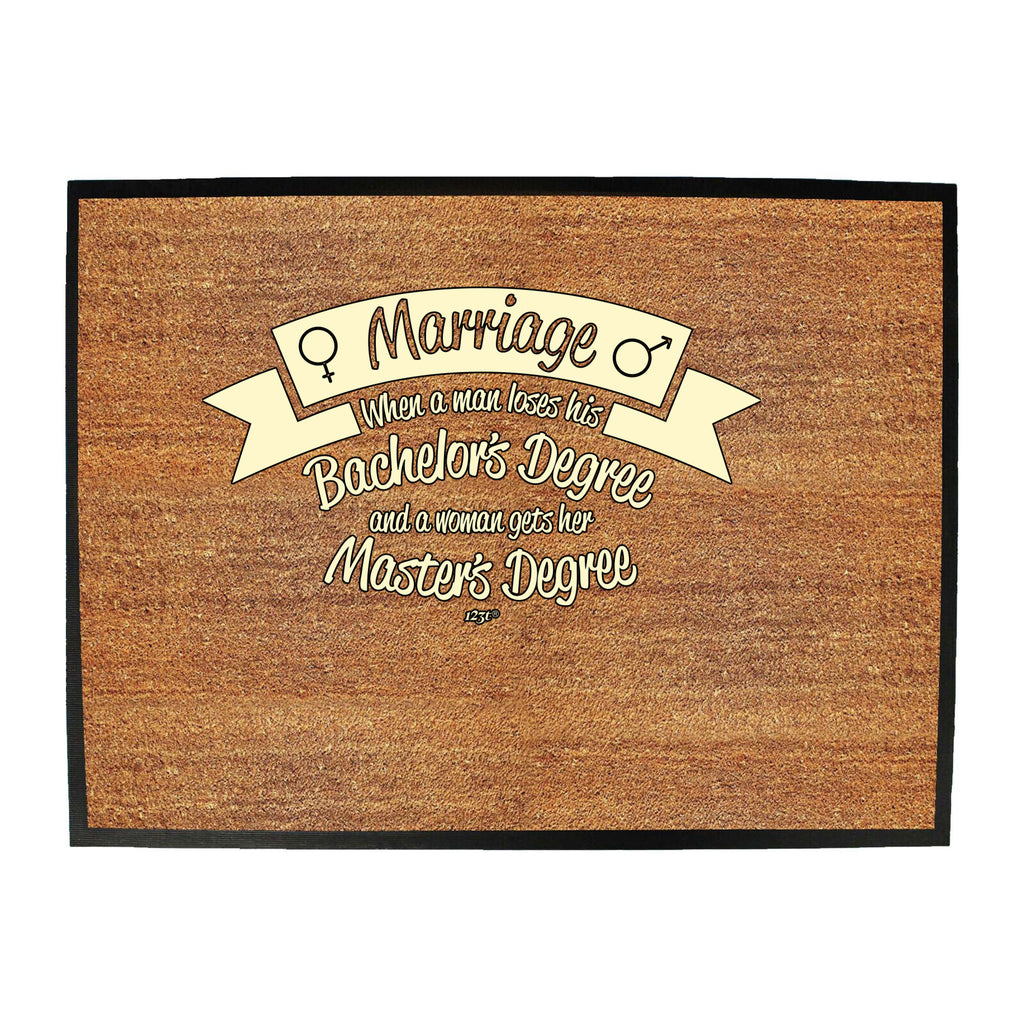 Marriage When A Man Loses His Bachelors Degree - Funny Novelty Doormat