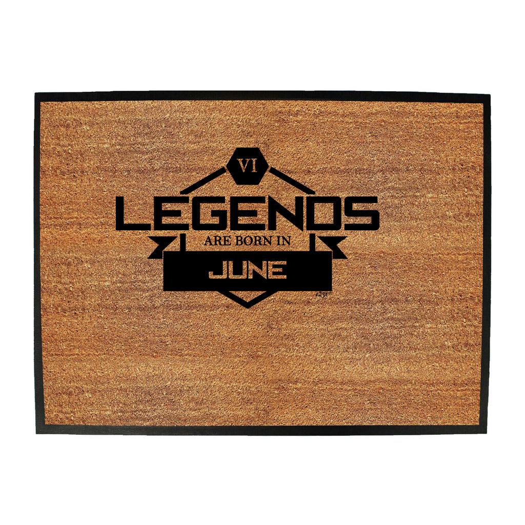 Legends Are Born In June - Funny Novelty Doormat