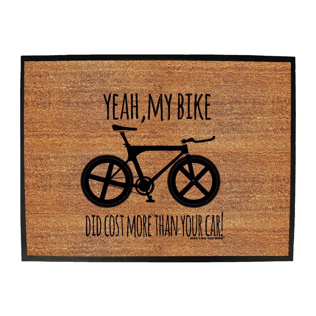 Rltw Yeah My Bike Did Cost More - Funny Novelty Doormat