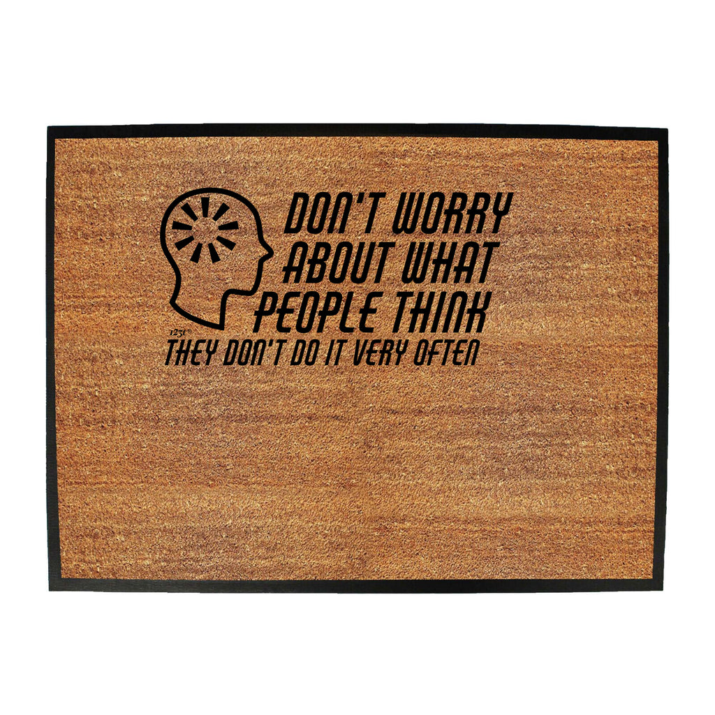 Dont Worry About What People Think - Funny Novelty Doormat
