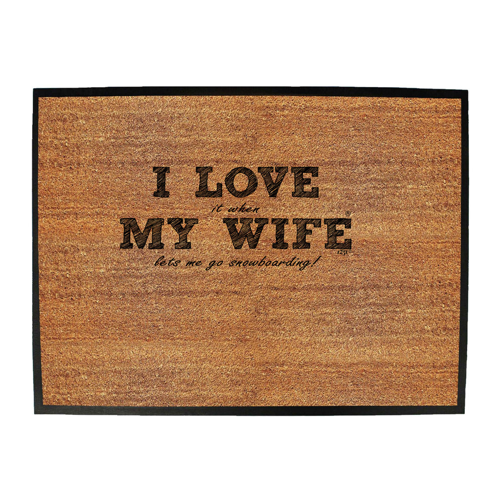 Pm  I Love It When My Wife Lets Me Go Snowboarding - Funny Novelty Doormat