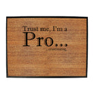 Trust Me Im A Pro Crastinator - Funny Novelty Doormat