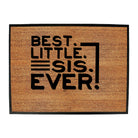 Best Little Sis Ever Sister - Funny Novelty Doormat