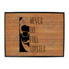 Never Go Full Hipster - Funny Novelty Doormat