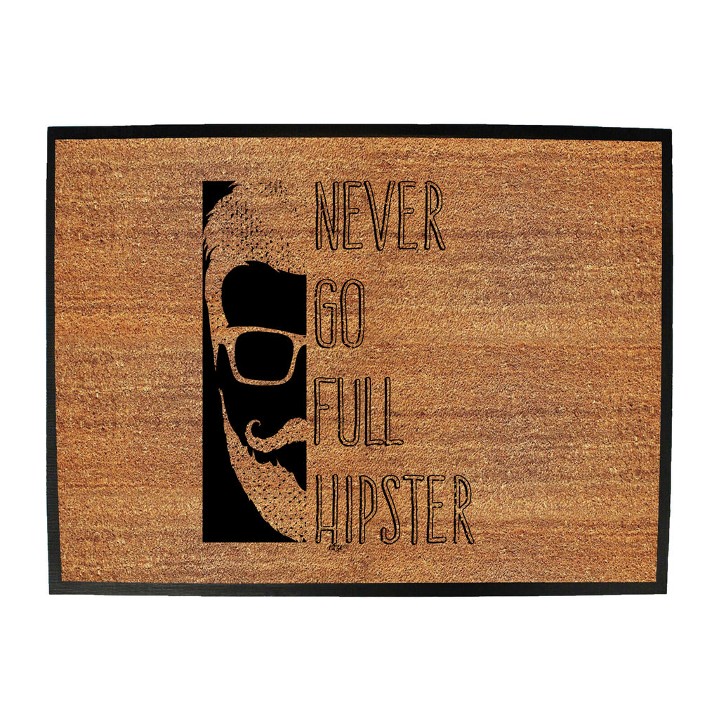 Never Go Full Hipster - Funny Novelty Doormat
