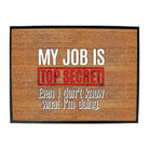 My Job Is Top Secret Even Dont Know - Funny Novelty Doormat