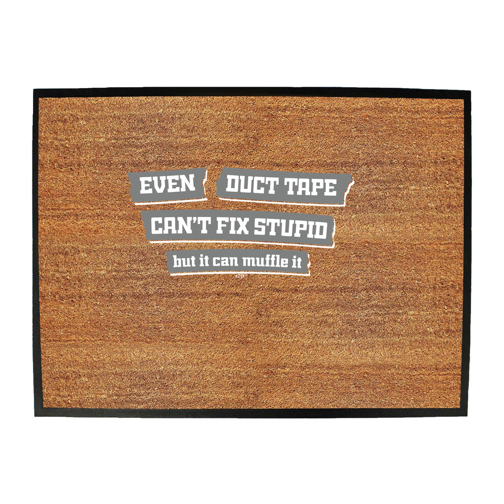 Even Duct Tape Cant Fix Stupid - Funny Novelty Doormat
