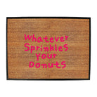 Whatever Sprinkles Your Donuts - Funny Novelty Doormat
