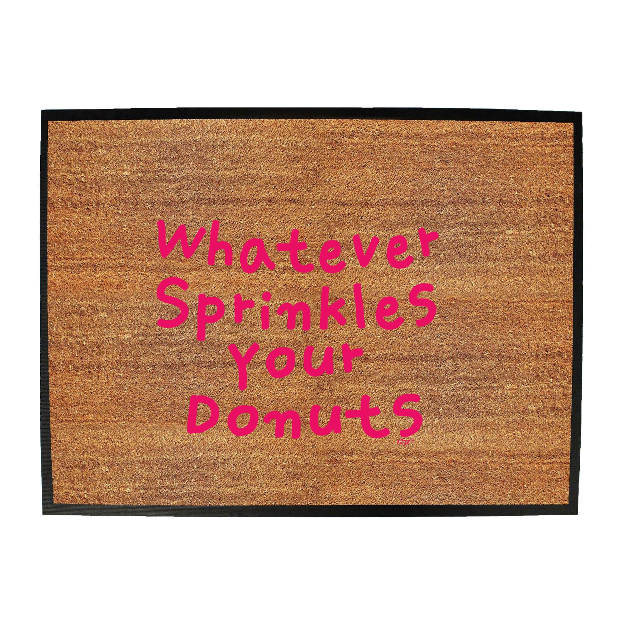 Whatever Sprinkles Your Donuts - Funny Novelty Doormat