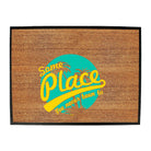 Some Place Ive Never Been To - Funny Novelty Doormat