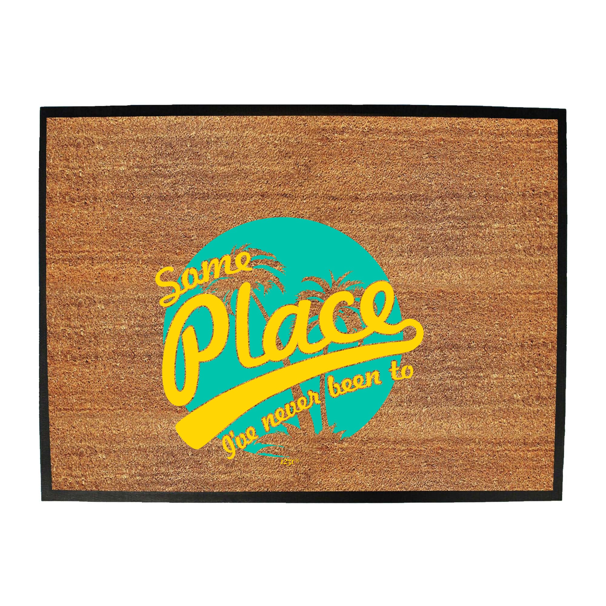 Some Place Ive Never Been To - Funny Novelty Doormat