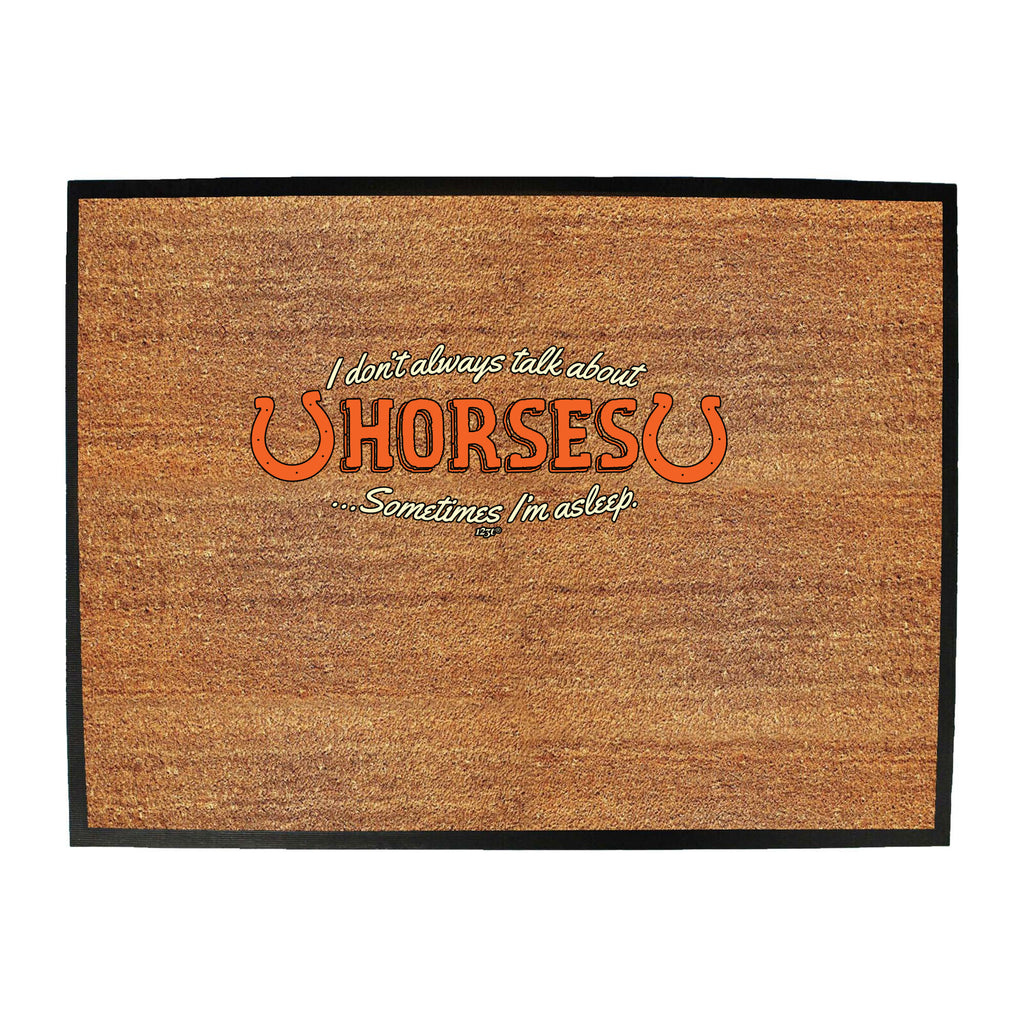 Dont Always Talk About Horses - Funny Novelty Doormat