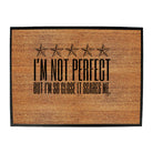 Im Not Perfect But Im So Close It Scares Me - Funny Novelty Doormat