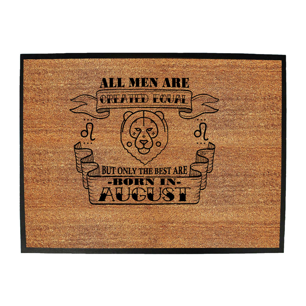 August Birthday All Men Are Created Equal Leo - Funny Novelty Doormat