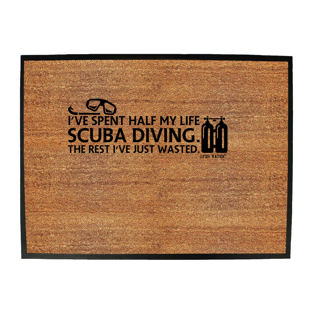 Ive Spent Half My Life Scuba Diving - Funny Novelty Doormat