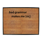 Bad Grammar Makes Me Sic - Funny Novelty Doormat