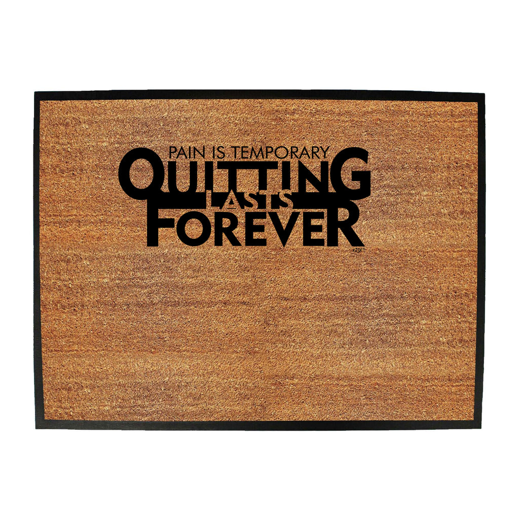 Pain Is Temporary Quitting - Funny Novelty Doormat