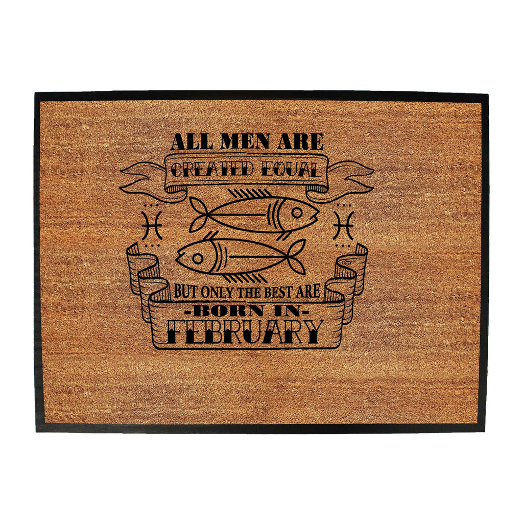 Febuary Pisces Birthday All Men Are Created Equal - Funny Novelty Doormat